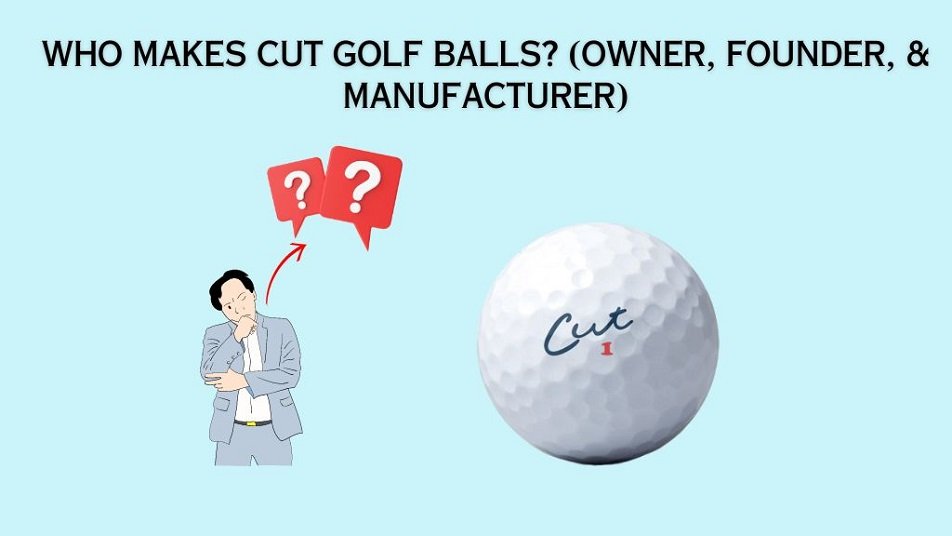 Who Makes Cut Golf Balls