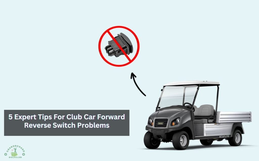 Club Car Forward Reverse Switch Problems