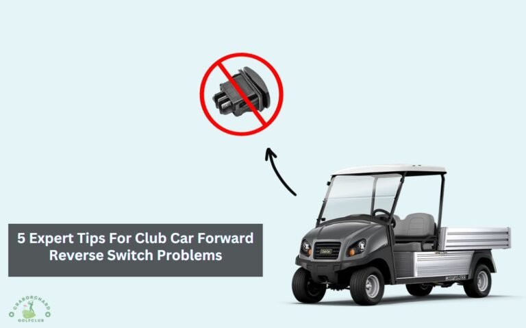 5 Expert Tips For Club Car Forward Reverse Switch Problems